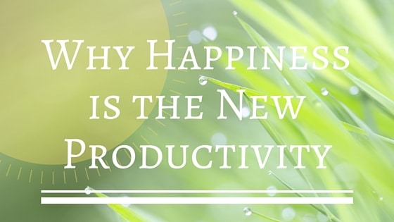 Why Happiness is the New Productivity